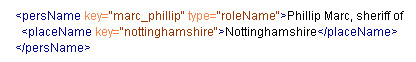 Expansion of the same fragment, showing markup for his role as sheriff of
          'Nottinghamshire'. The 'key' attributes refer to an authority 'table' that contain
          detailed information on the person 'Phillip Marc' and on the location
          'Nottinghamshire'.